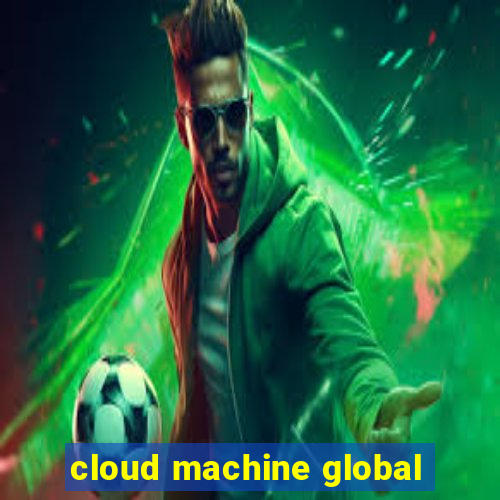 cloud machine global